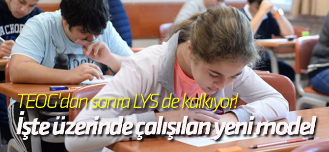 TEOG'dan sonra LYS de kalkıyor! İşte üzerinde çalışılan yeni model