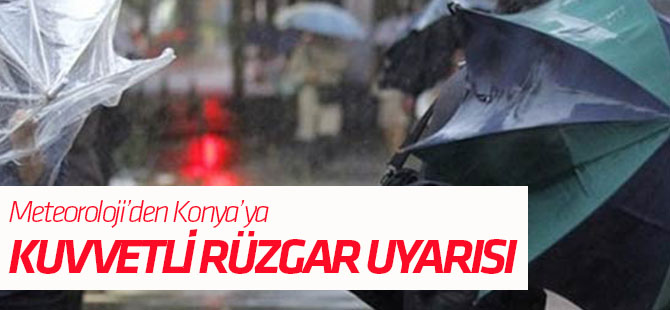Meteoroloji'den Konya'ya uyarı!