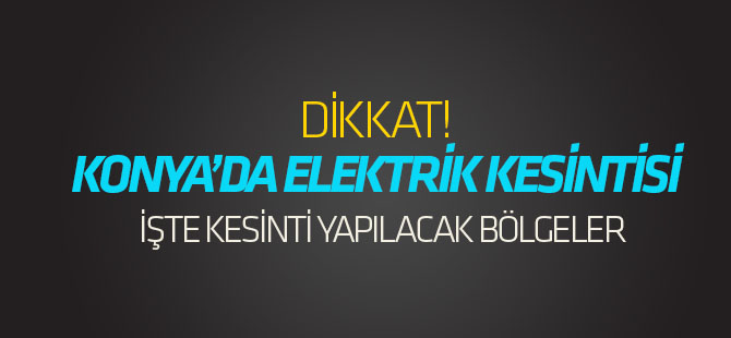 Konya'da elektrik kesintisi