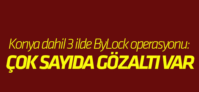Konya'da ByLock operasyonu