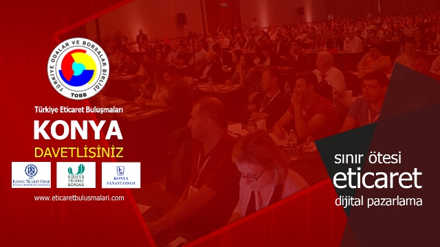 “Sınır Ötesi Eticaret” Konya’da Konuşulacak