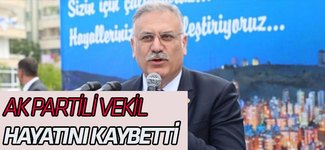 AK Partili vekil hayatını kaybetti