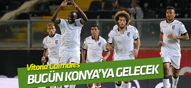 Vitoria Guimares  bugün Konya'ya gelecek