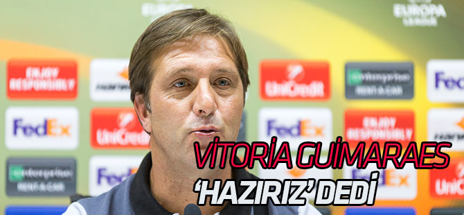 Vitoria Guimaraes Teknik Direktörü Pedro Martins 'Hazırız' dedi