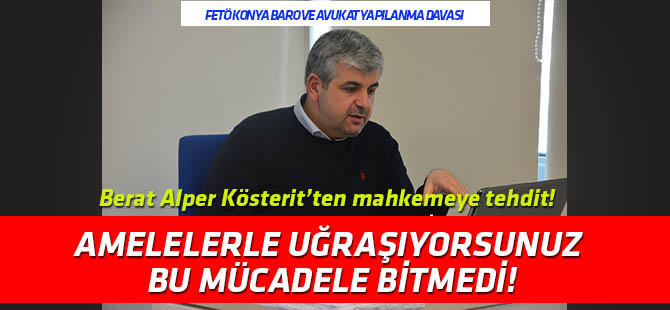 FETÖ sanığı Berat Alper Kösterit'ten mahkeme heyetine tehdit!