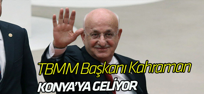 Meclis Başkanı Kahraman Konya’ya Geliyor