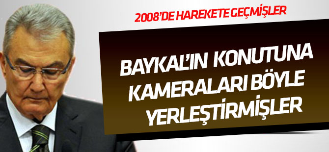 Deniz Baykal ve MHP'li yöneticilerin evlerine kameralar böyle yerleştirilmiş