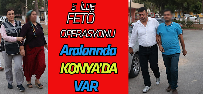 5 ilde FETÖ operasyonu