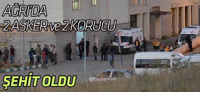 Ağrı'da 2 asker ve 2 güvenlik korucusu şehit oldu