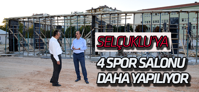 SELÇUKLU'YA 4 SPOR SALONU DAHA YAPILIYOR