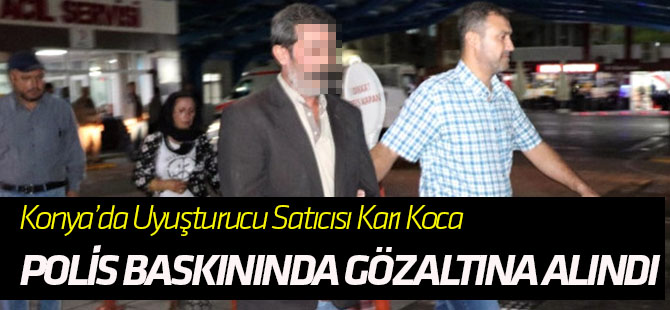 Uyuşturucu Satıcısı Karı Koca Polis Baskınında Gözaltına Alındı