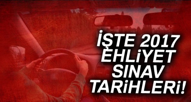2017 Ehliyet sınav tarihleri!