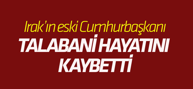 Irak Eski Cumhurbaşkanı Celal Talabani Öldü