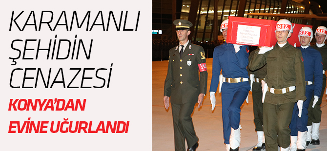 Karamanlı şehit Konya'ya getirildi