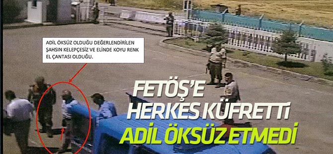 'FETÖŞ'e herkes küfretti, Adil Öksüz etmedi'
