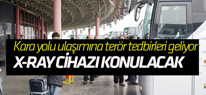 Otogar Giriş-Çıkışlarına X-Ray Cihazı Konulacak