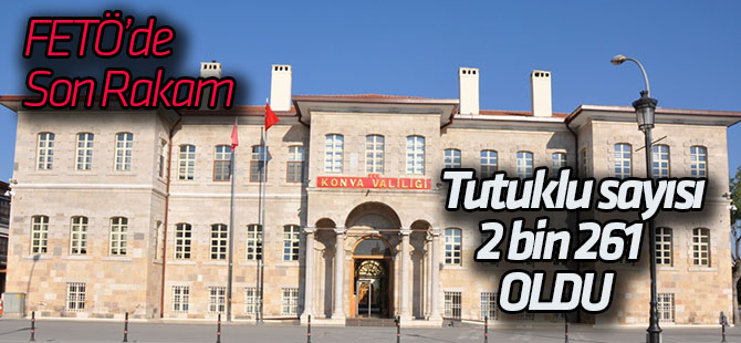 Konya'da FETÖ/PDY soruşturmalarında 2 bin 261 kişi tutuklandı