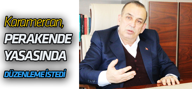 Karamercan: "Perakende yasası yeniden düzenlenmeli"