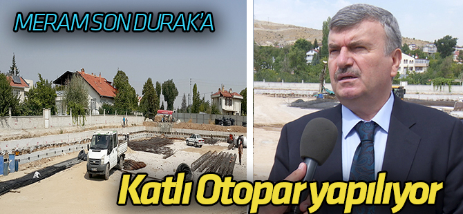 Meram Son Durak Yeraltı Katlı Otoparkının Temeli Atılıyor
