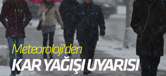 Meteoroloji'den kar yağışı uyarısı