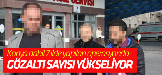 Konya merkezli operasyonda gözaltı sayısı yükseldi