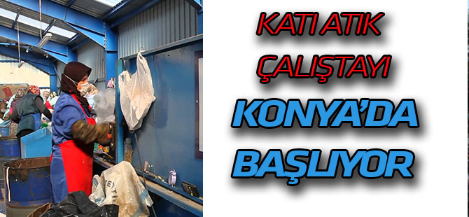 "Katı Atık Yönetimi Çalıştayı" başlıyor
