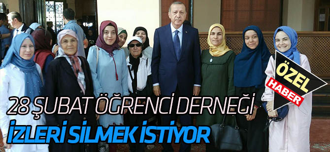 28 Şubat Öğrenci Derneği, İzleri Silmek İstiyor