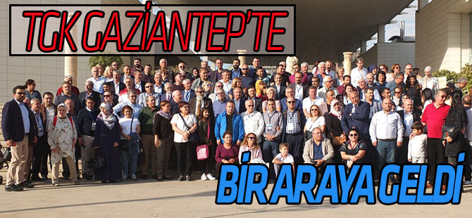 TGK Başkanlar Kurulu Gaziantep'te toplandı