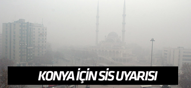 Konya için sis ve pus uyarısı