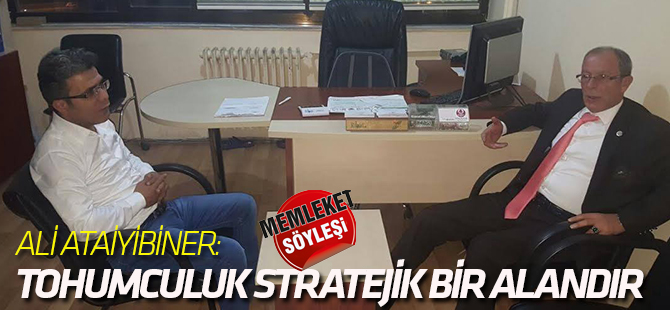 Ataiyibiner: Tohumculuk Stratejik Bir Alandır