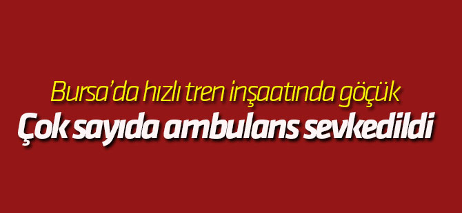 Bursa'da hızlı tren inşaatında göçük!
