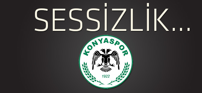 Konyaspor'da sessizlik