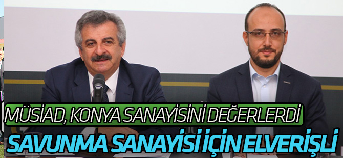 Büyükdede: “Konya savunma sanayisine dönüşebilecek şehirlerdendir”
