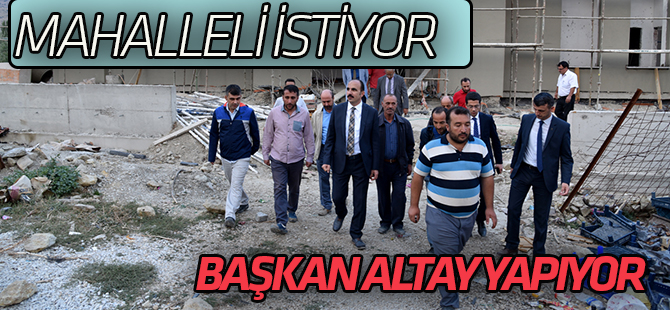 Mahalle sakinleri istedi, Başkan Altay Yapıyor