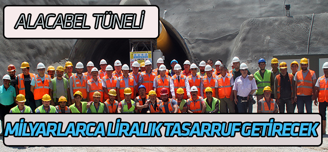 Alacabel Tüneli milyonlarca liralık iş gücü ve yakıt tasarrufu sağlayacak