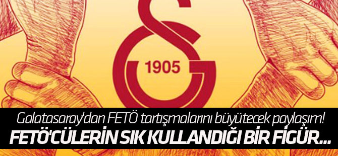 Galatasaray'dan FETÖ tartışmalarını büyütecek paylaşım!