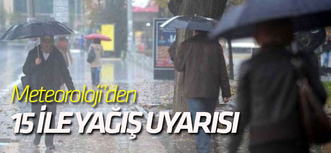 Meteorolojiden 15 ile de kuvvetli yağış uyarısı geldi...