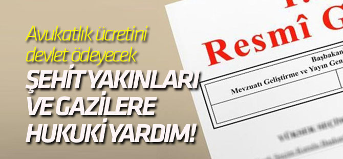 Şehit yakınları ve gazilere hukuki yardım!