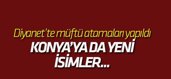 Diyanet Konya'da bazı ilçelere müftü atadı