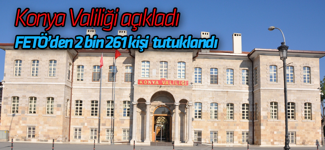 Konya'da FETÖ operasyonlarında son rakamlar açıklandı