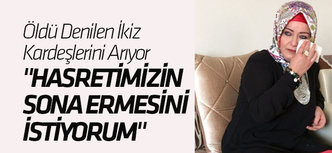 Öldü Denilen İkiz Kardeşlerini Arıyor