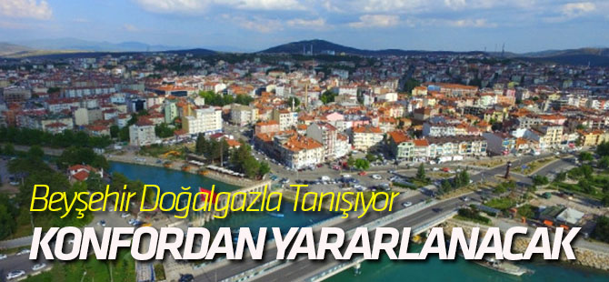 Beyşehir Doğalgazla Tanışıyor
