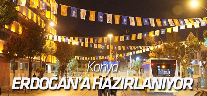 Konya Erdoğan'a hazırlanıyor