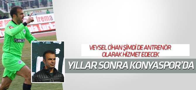 Veysel Cihan yıllar sonra Konyaspor'da