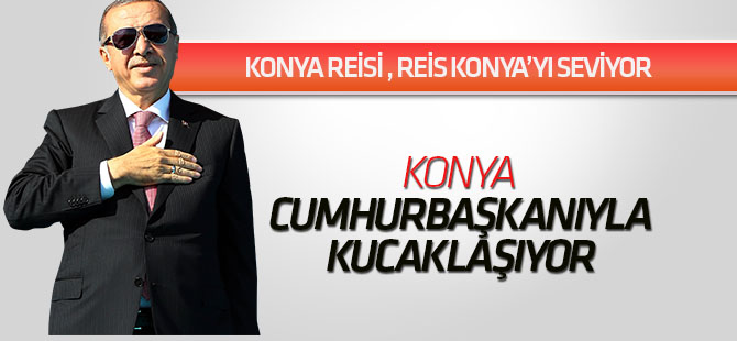 Konya Reisi Reis Konya'yı seviyor