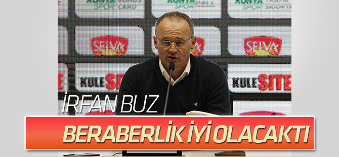 İrfan Buz: Beraberlik iyi olacaktı