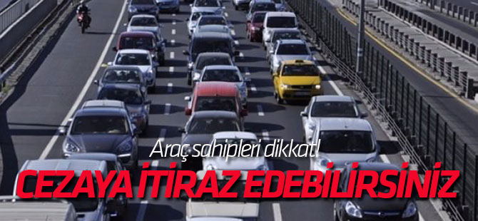 Araç sahipleri dikkat! Cezaya itiraz edebilirsiniz