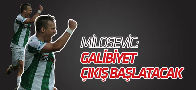 Milosevic: Galibiyet çıkış başlatacak