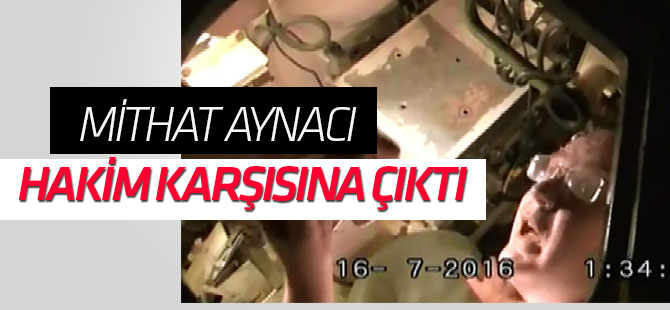 Tanktan çıkan FETÖ'cü Aynacı hakim karşısında