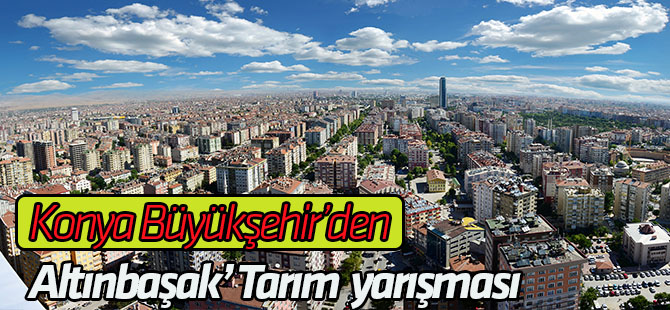 Büyükşehir’den “Altınbaşak” Tarım Şehirleri Yarışması